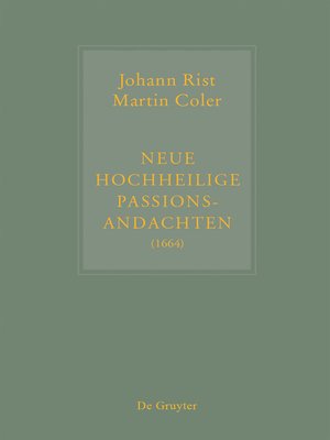 cover image of Johann Rist / Martin Coler, Neue Hochheilige Passions-Andachten (1664)